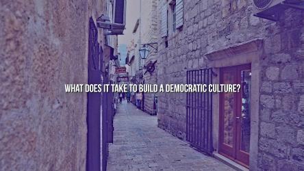 What does it take to build a democratic culture?