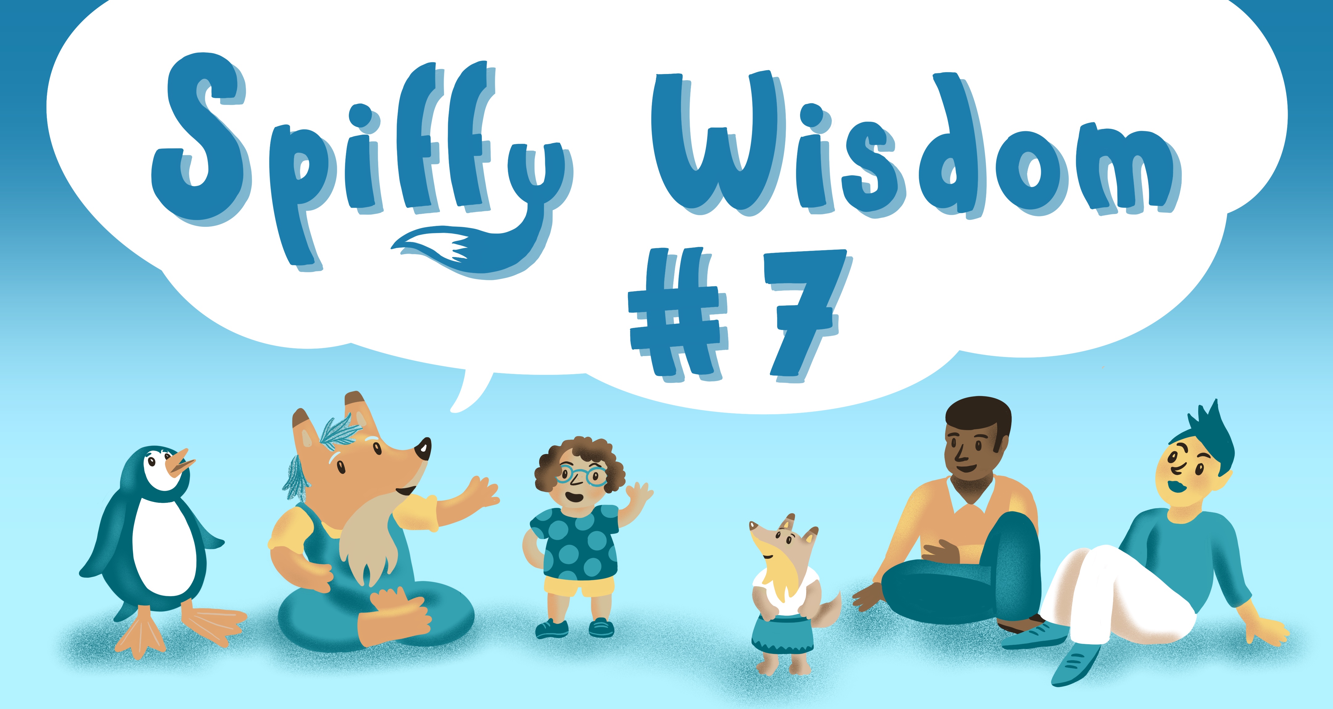 Spiffy Wisdom #7